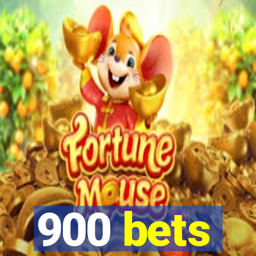 900 bets